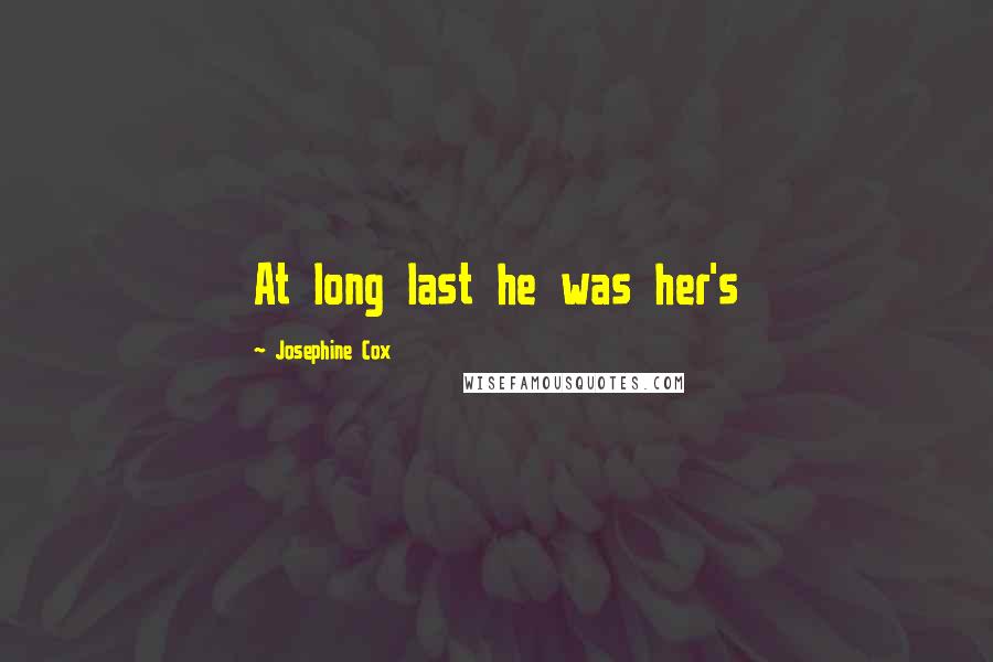 Josephine Cox quotes: At long last he was her's