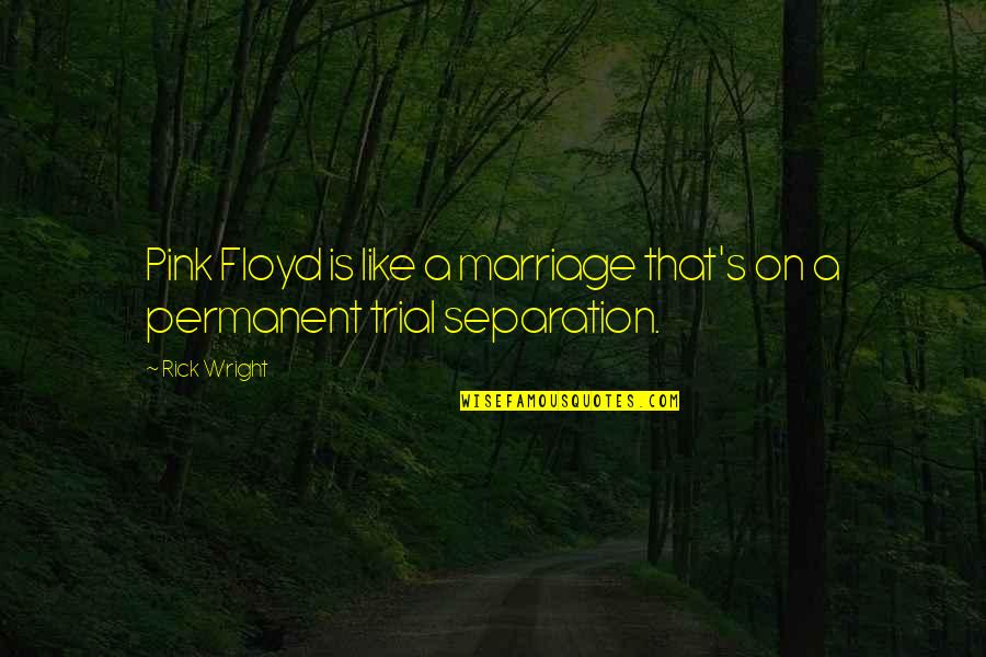 Josephine Hart Quotes By Rick Wright: Pink Floyd is like a marriage that's on