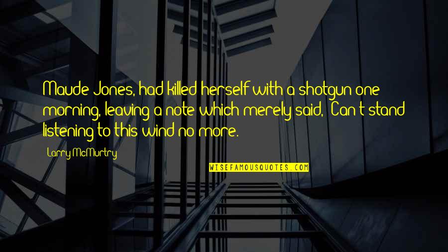 Josephine March Quotes By Larry McMurtry: Maude Jones, had killed herself with a shotgun