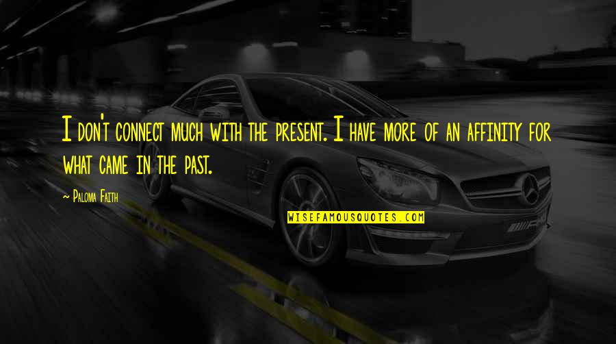 Josephine March Quotes By Paloma Faith: I don't connect much with the present. I Josephine March Quotes By Paloma Faith: I don't connect much with the present. I