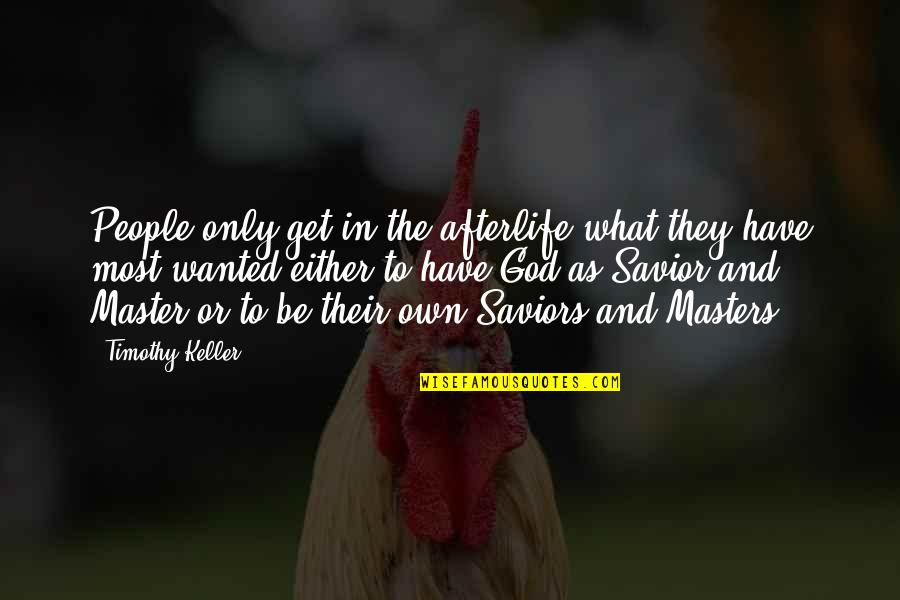 Josephine Montilyet Quotes By Timothy Keller: People only get in the afterlife what they Josephine Montilyet Quotes By Timothy Keller: People only get in the afterlife what they
