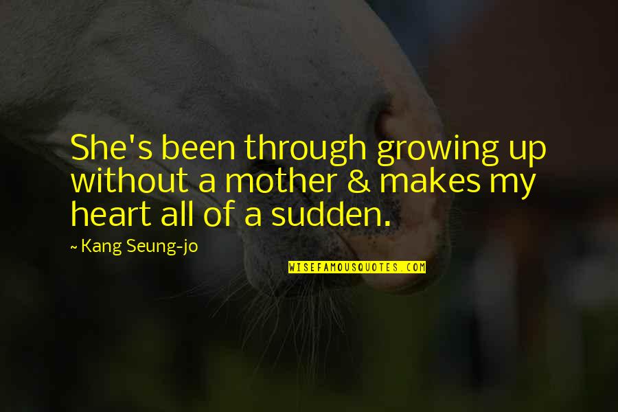 Josephine Perry Quotes By Kang Seung-jo: She's been through growing up without a mother