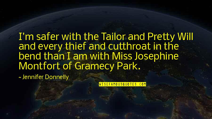 Josephine Quotes By Jennifer Donnelly: I'm safer with the Tailor and Pretty Will