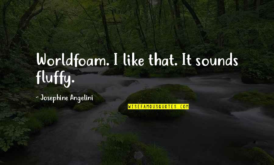 Josephine Quotes By Josephine Angelini: Worldfoam. I like that. It sounds fluffy.