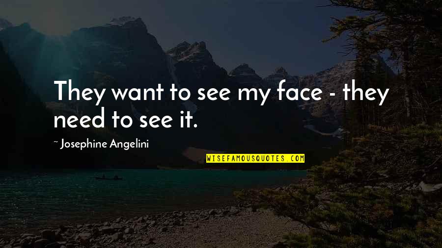 Josephine Quotes By Josephine Angelini: They want to see my face - they