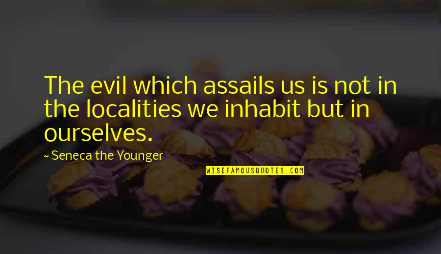 Josephine Skriver Quotes By Seneca The Younger: The evil which assails us is not in