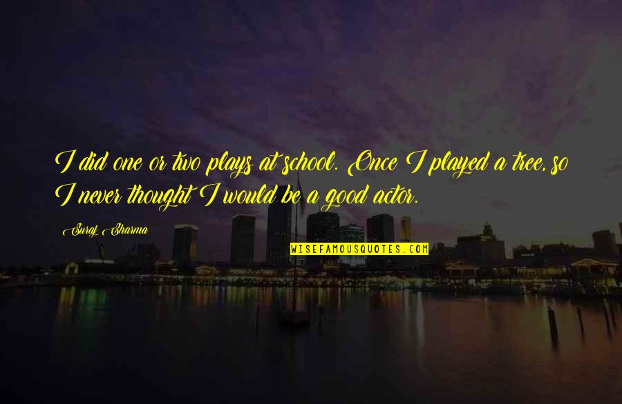 Josephine Teo Famous Quotes By Suraj Sharma: I did one or two plays at school. Josephine Teo Famous Quotes By Suraj Sharma: I did one or two plays at school.