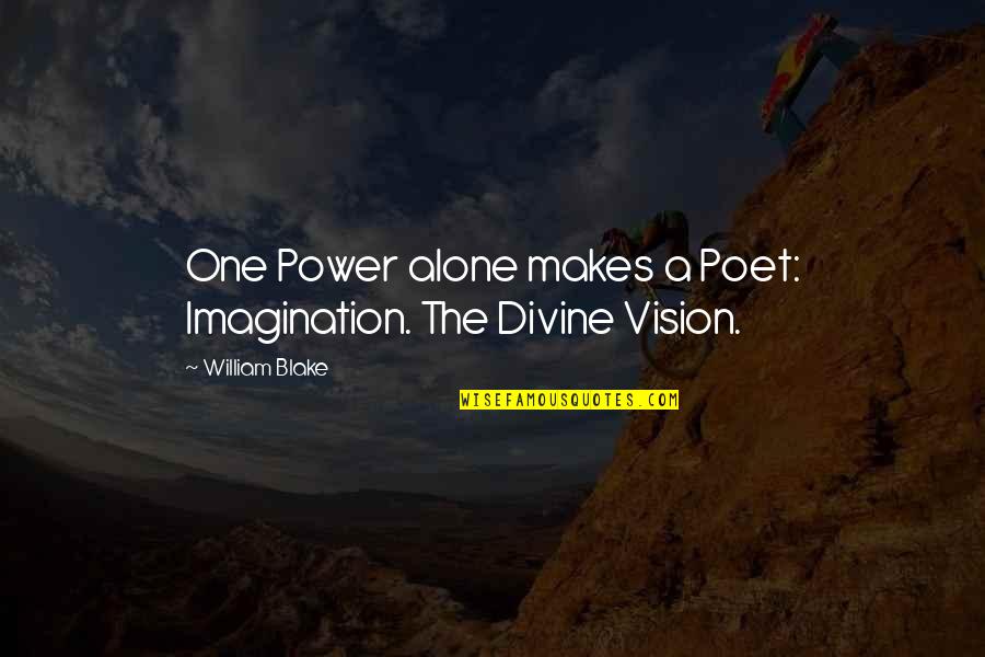 Josephine Teo Quotes By William Blake: One Power alone makes a Poet: Imagination. The