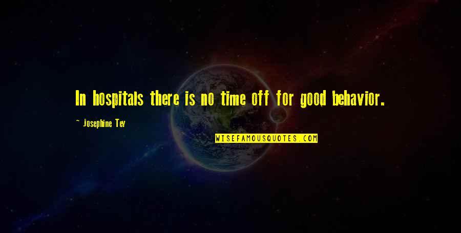 Josephine Tey Quotes By Josephine Tey: In hospitals there is no time off for Josephine Tey Quotes By Josephine Tey: In hospitals there is no time off for