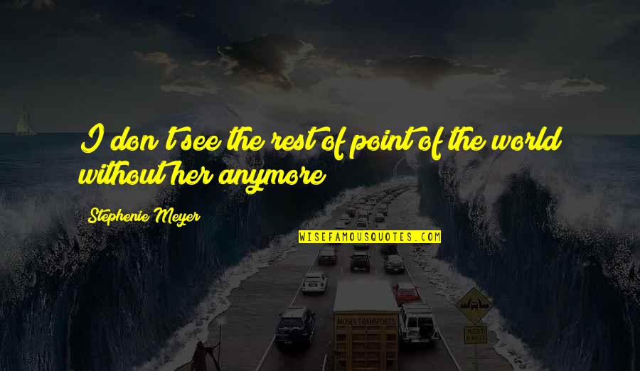 Josephine Wall Quotes By Stephenie Meyer: I don't see the rest of point of Josephine Wall Quotes By Stephenie Meyer: I don't see the rest of point of