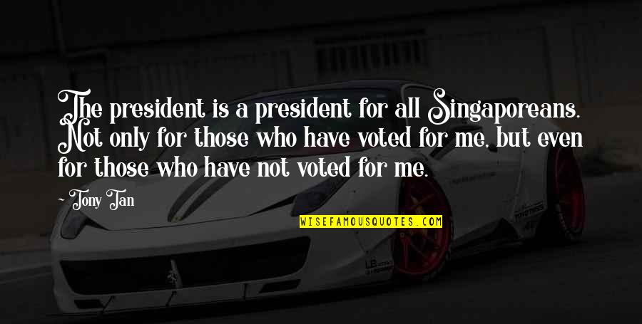 Josephs Catering Quotes By Tony Tan: The president is a president for all Singaporeans. Josephs Catering Quotes By Tony Tan: The president is a president for all Singaporeans.