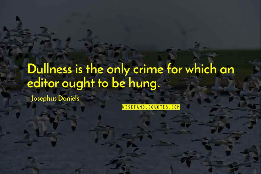 Josephus Quotes By Josephus Daniels: Dullness is the only crime for which an Josephus Quotes By Josephus Daniels: Dullness is the only crime for which an