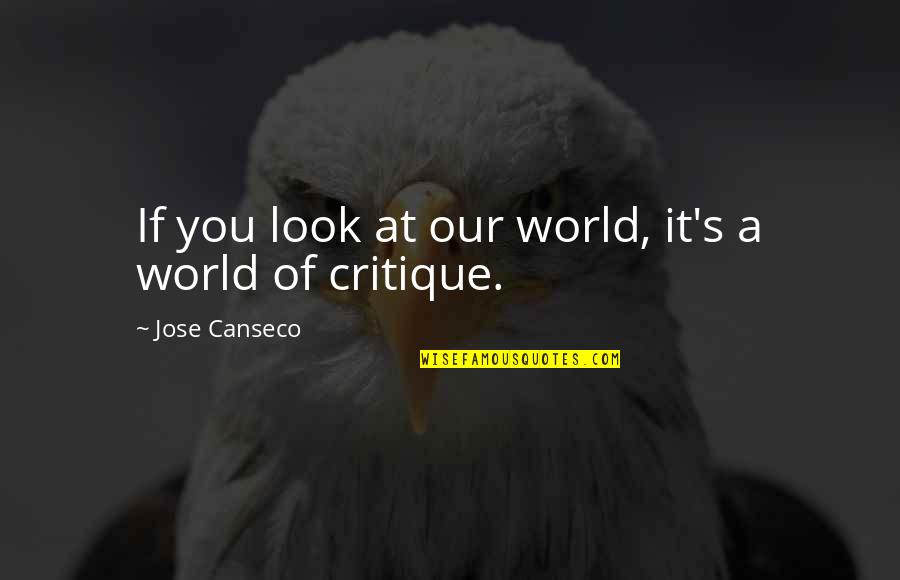 Jose's Quotes By Jose Canseco: If you look at our world, it's a