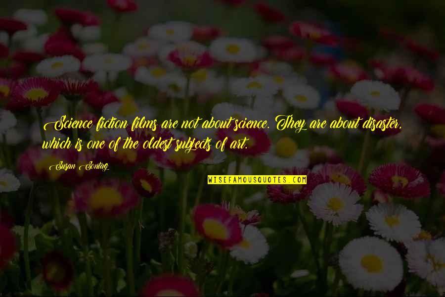 Josette Biyo Quotes By Susan Sontag: Science fiction films are not about science. They Josette Biyo Quotes By Susan Sontag: Science fiction films are not about science. They