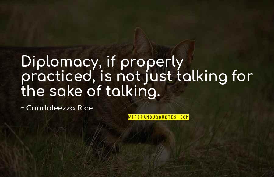 Josette Simon Quotes By Condoleezza Rice: Diplomacy, if properly practiced, is not just talking