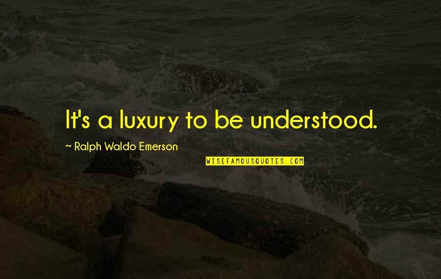 Josette Simon Quotes By Ralph Waldo Emerson: It's a luxury to be understood.