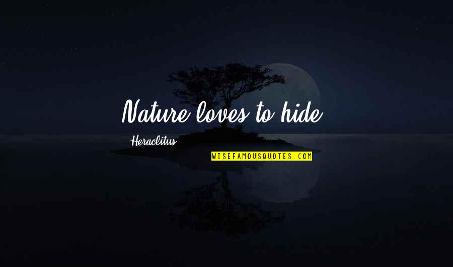 Josetxo Santos Quotes By Heraclitus: Nature loves to hide. Josetxo Santos Quotes By Heraclitus: Nature loves to hide.