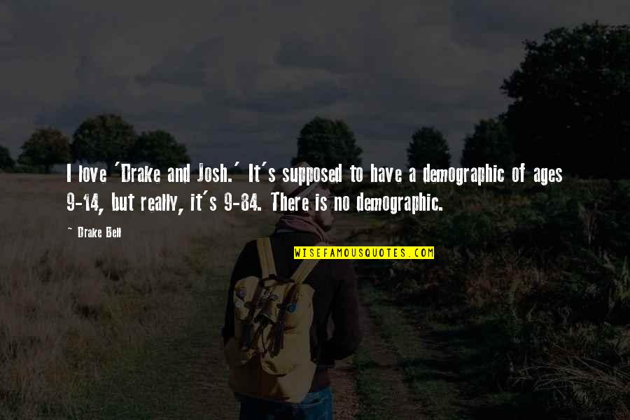 Josh A Quotes By Drake Bell: I love 'Drake and Josh.' It's supposed to