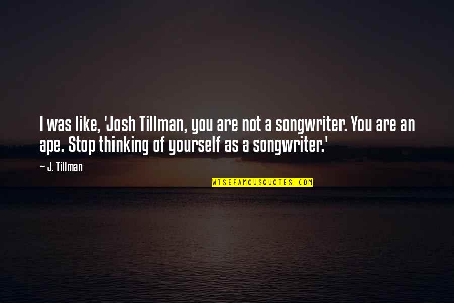 Josh A Quotes By J. Tillman: I was like, 'Josh Tillman, you are not