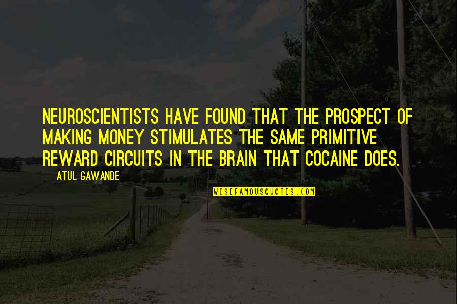 Josh And Donna Quotes By Atul Gawande: Neuroscientists have found that the prospect of making