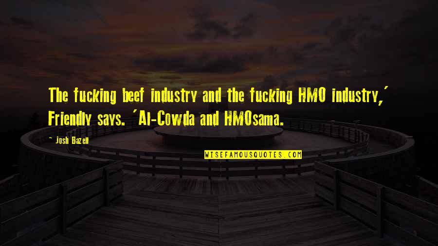 Josh Bazell Quotes By Josh Bazell: The fucking beef industry and the fucking HMO