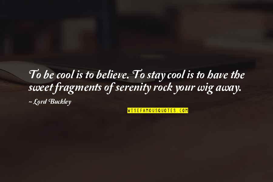 Josh Billing Quotes By Lord Buckley: To be cool is to believe. To stay