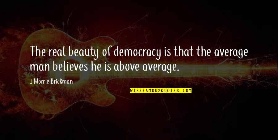 Josh Billing Quotes By Morrie Brickman: The real beauty of democracy is that the