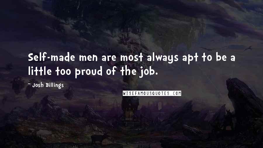 Josh Billings quotes: Self-made men are most always apt to be a little too proud of the job.