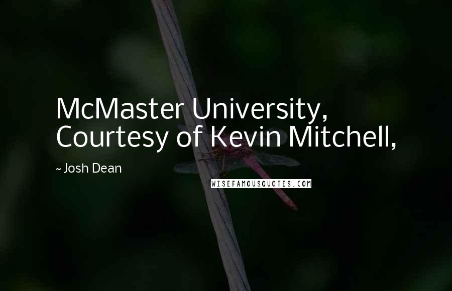 Josh Dean quotes: McMaster University, Courtesy of Kevin Mitchell,