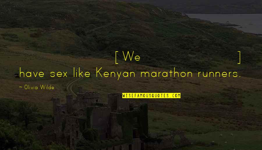 Josh Dueck Quotes By Olivia Wilde: [We] have sex like Kenyan marathon runners.