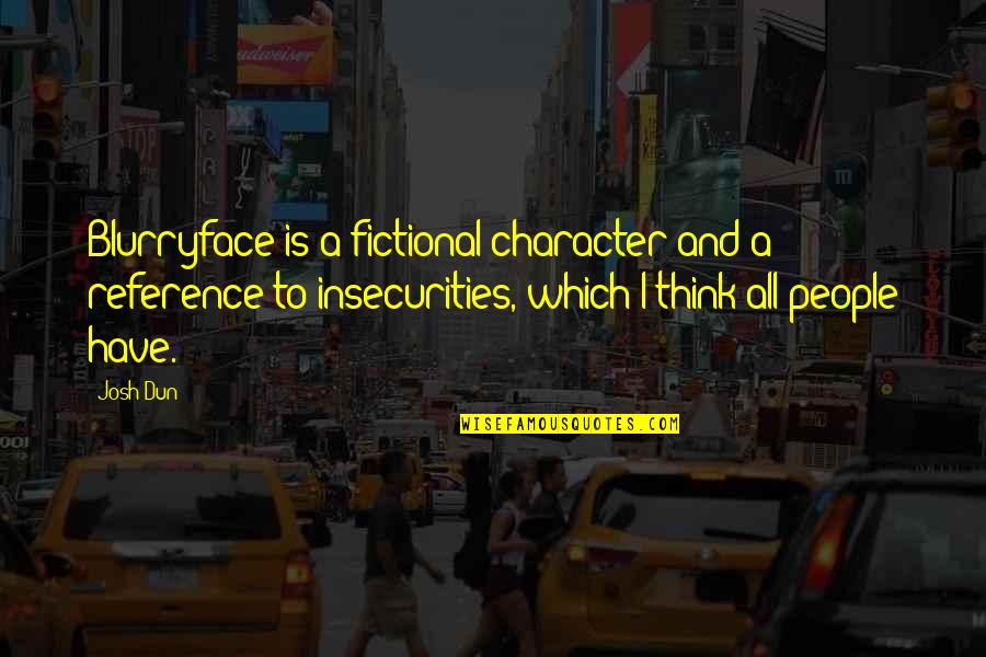 Josh Dun Quotes By Josh Dun: Blurryface is a fictional character and a reference Josh Dun Quotes By Josh Dun: Blurryface is a fictional character and a reference