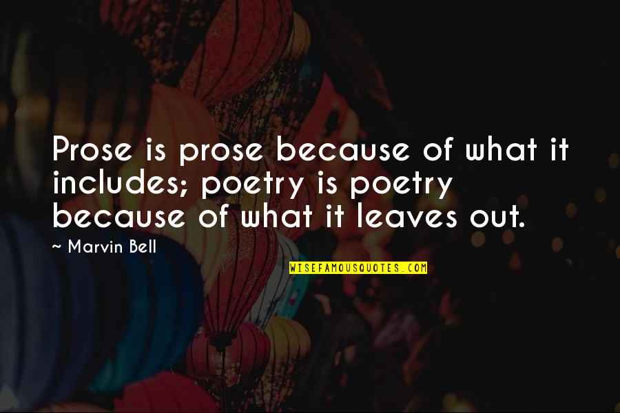 Josh Flagg Quotes By Marvin Bell: Prose is prose because of what it includes;