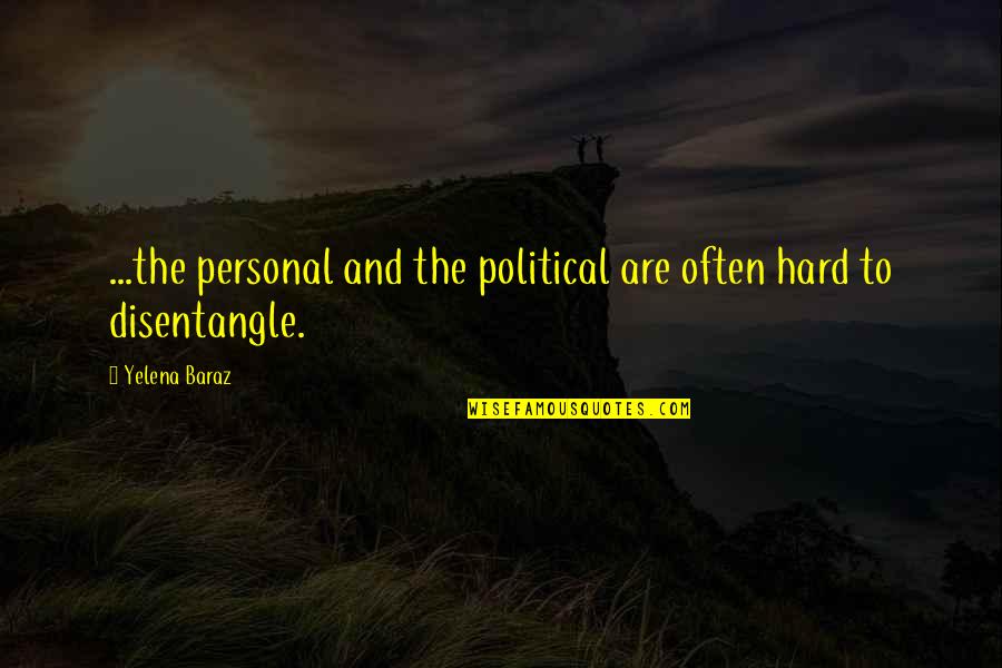 Josh Groban Music Quotes By Yelena Baraz: ...the personal and the political are often hard