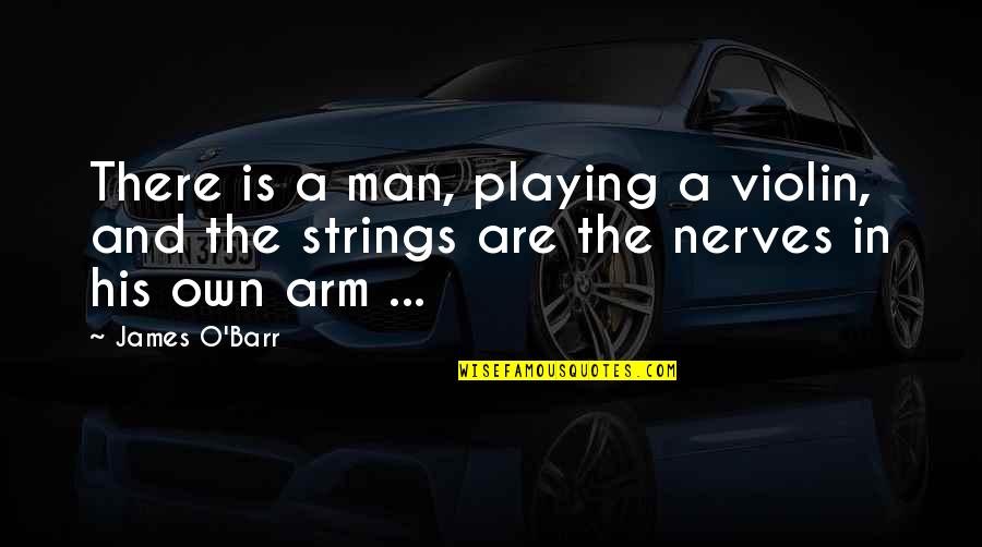 Josh Groban Quotes By James O'Barr: There is a man, playing a violin, and