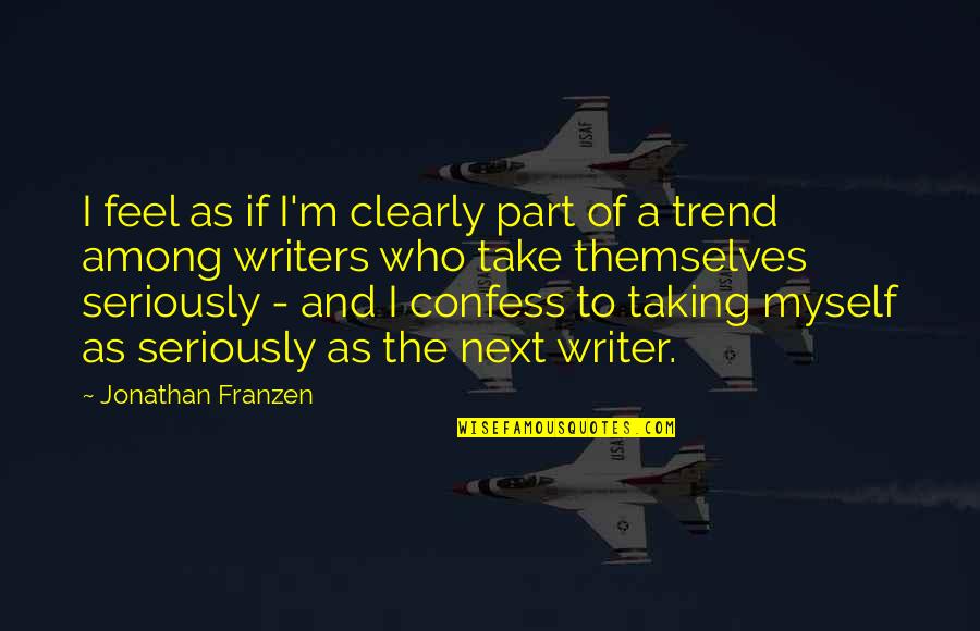Josh Holloway Sawyer Quotes By Jonathan Franzen: I feel as if I'm clearly part of Josh Holloway Sawyer Quotes By Jonathan Franzen: I feel as if I'm clearly part of
