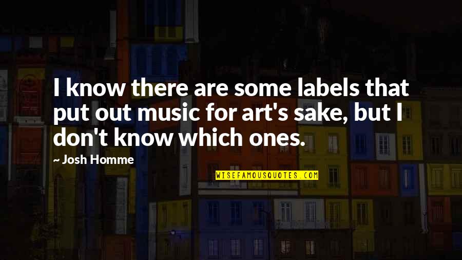Josh Homme Quotes By Josh Homme: I know there are some labels that put