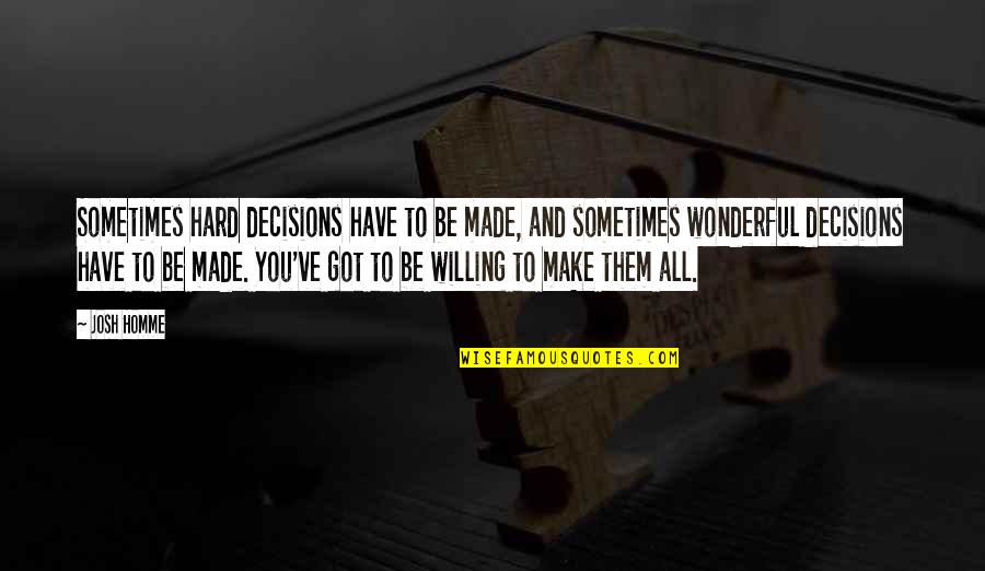 Josh Homme Quotes By Josh Homme: Sometimes hard decisions have to be made, and