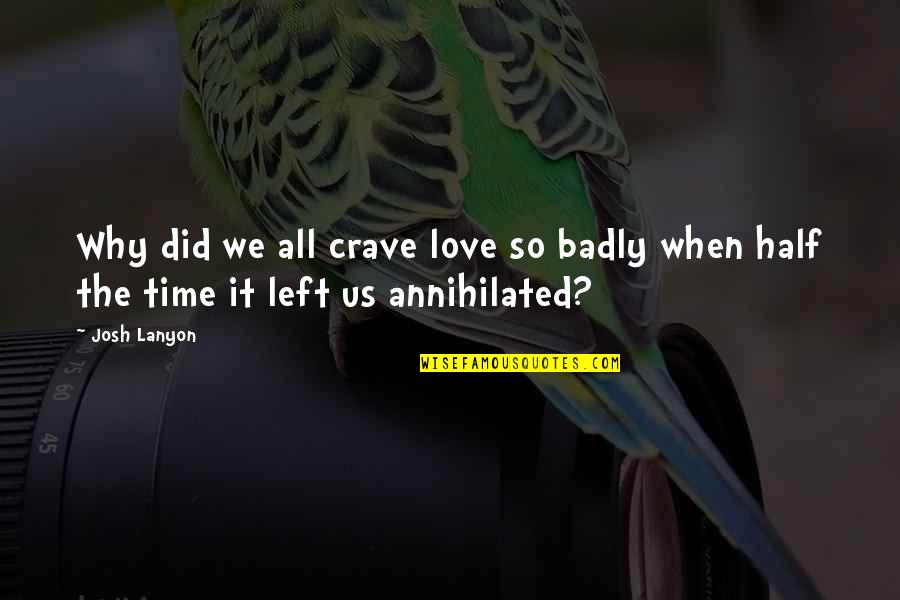 Josh Lanyon Quotes By Josh Lanyon: Why did we all crave love so badly