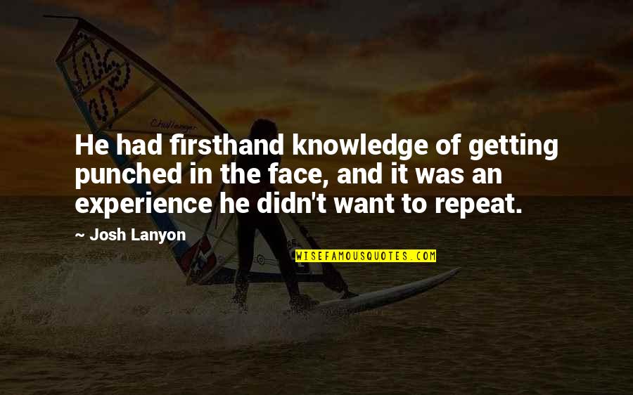 Josh Lanyon Quotes By Josh Lanyon: He had firsthand knowledge of getting punched in