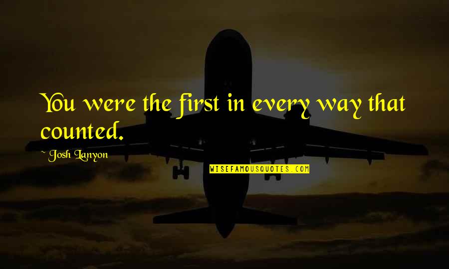 Josh Lanyon Quotes By Josh Lanyon: You were the first in every way that