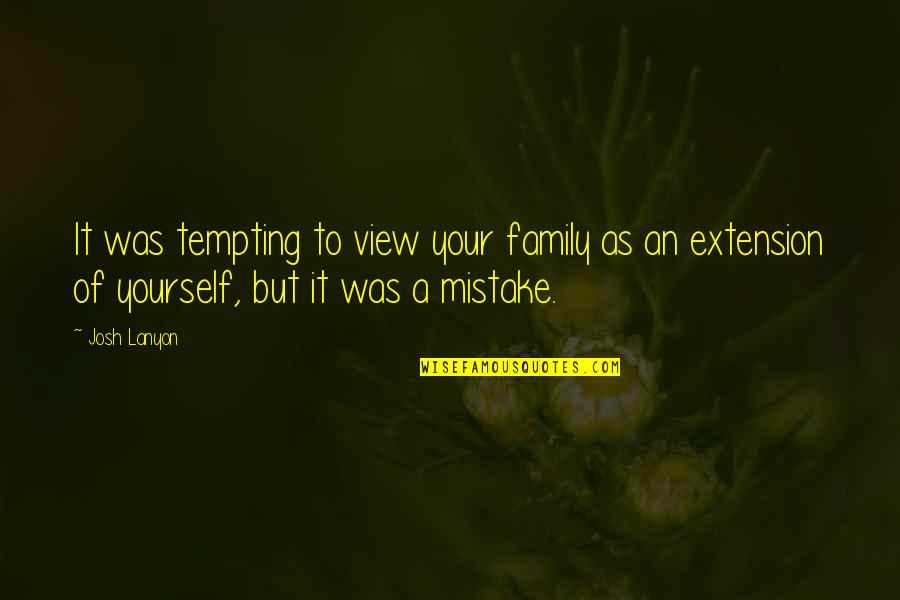 Josh Lanyon Quotes By Josh Lanyon: It was tempting to view your family as