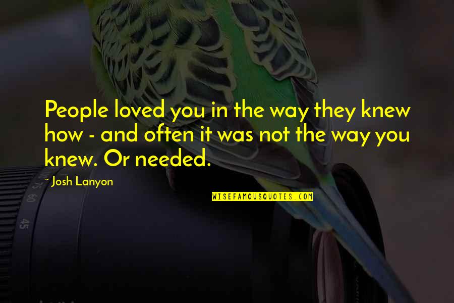Josh Lanyon Quotes By Josh Lanyon: People loved you in the way they knew