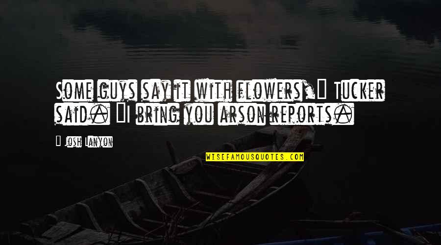 Josh Lanyon Quotes By Josh Lanyon: Some guys say it with flowers," Tucker said.