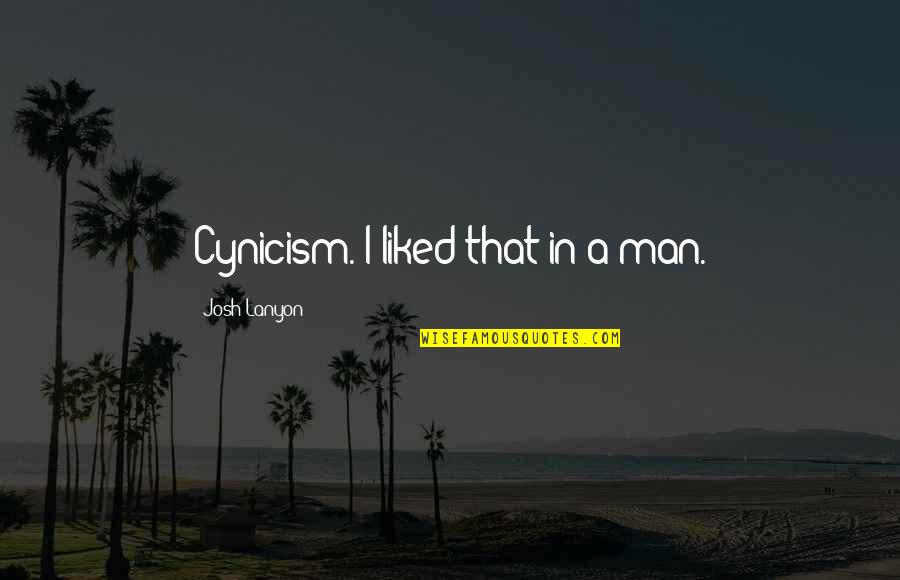 Josh Lanyon Quotes By Josh Lanyon: Cynicism. I liked that in a man.