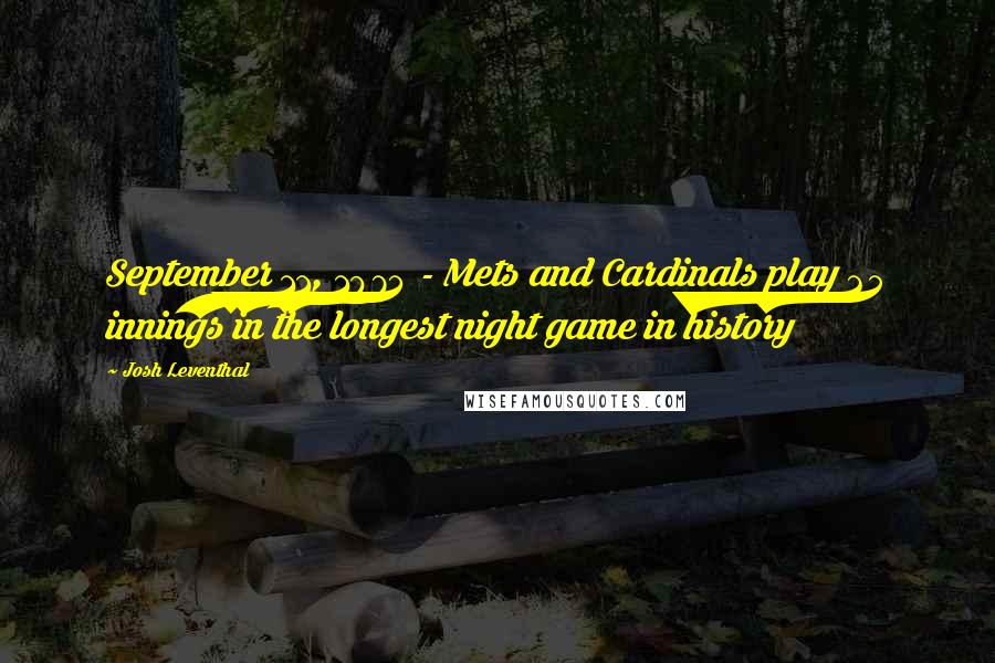 Josh Leventhal quotes: September 11, 1974 - Mets and Cardinals play 25 innings in the longest night game in history