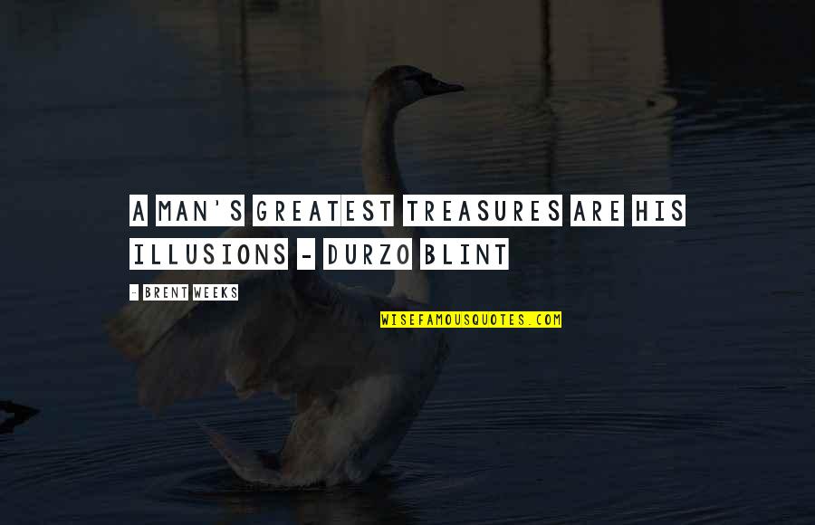 Josh Ozersky Quotes By Brent Weeks: A man's greatest treasures are his illusions -