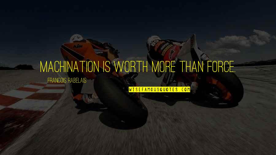 Josh Parker Quotes By Francois Rabelais: Machination is worth more than force.