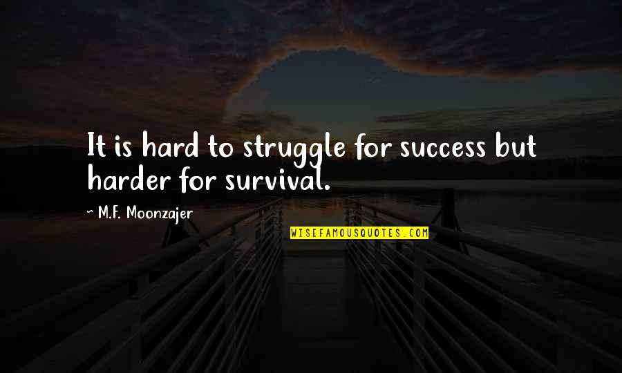 Josh Ritter Song Quotes By M.F. Moonzajer: It is hard to struggle for success but