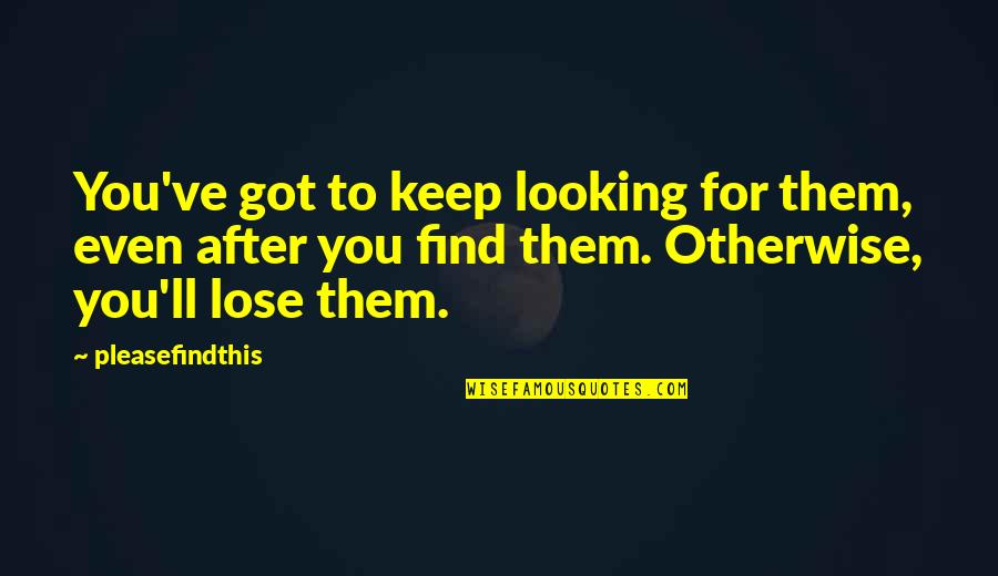 Josh Sugarmann Quotes By Pleasefindthis: You've got to keep looking for them, even