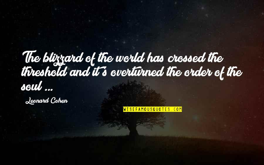 Josh Trager Quotes By Leonard Cohen: The blizzard of the world has crossed the